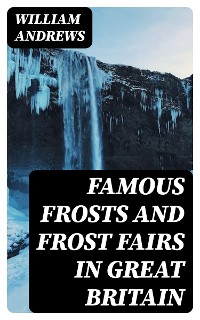 Cover Famous Frosts and Frost Fairs in Great Britain