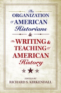 Cover Organization of American Historians and the Writing and Teaching of American History