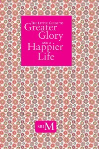 Cover The Little Guide to Greater Glory and A Happier Life