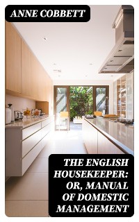 Cover The English Housekeeper: Or, Manual of Domestic Management