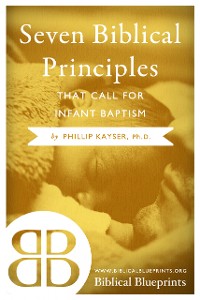 Cover Seven Biblical Principles that Call for Infant Baptism