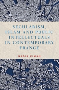 Cover Secularism, Islam and public intellectuals in contemporary France