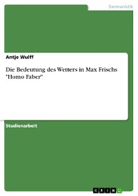 Cover Die Bedeutung des Wetters in Max Frischs "Homo Faber"