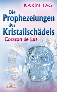 Cover Die Prophezeiungen des Kristallschädels Corazon de Luz