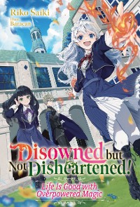 Cover Disowned but Not Disheartened! Life Is Good with Overpowered Magic: Volume 1