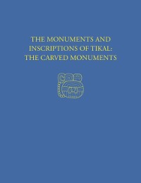 Cover Monuments and Inscriptions of Tikal--The Carved Monuments