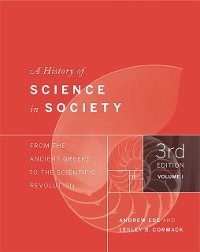 Cover A History of Science in Society, Volume I : From the Ancient Greeks to the Scientific Revolution, Third Edition