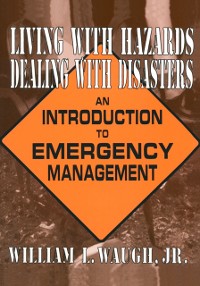 Cover Living with Hazards, Dealing with Disasters: An Introduction to Emergency Management
