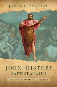 Cover John of History, Baptist of Faith