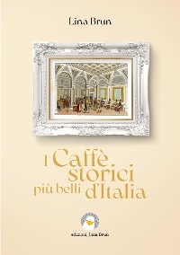 Cover I Caffè storici più belli d'Italia