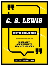 Cover C.S. Lewis - Quotes Collection: Biography, Achievements And Life Lessons