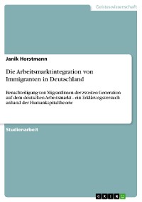 Cover Die Arbeitsmarktintegration von Immigranten in Deutschland