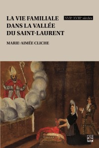 Cover La vie familiale dans la vallee du Saint-Laurent, XVIIe-XVIIIe siecles