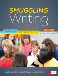 Cover Smuggling Writing : Strategies That Get Students to Write Every Day, in Every Content Area, Grades 3-12