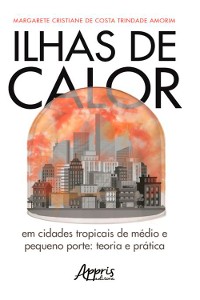 Cover Ilhas de Calor em Cidades Tropicais de Médio e Pequeno Porte: Teoria e Prática