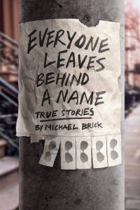 Cover Everyone Leaves Behind a Name: True Stories