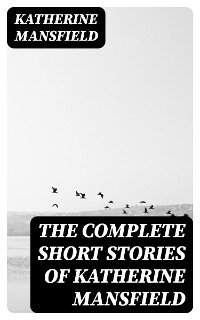 Cover The Complete Short Stories of Katherine Mansfield