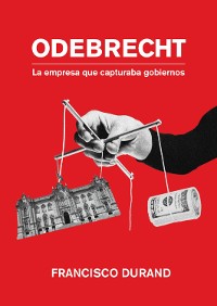 Cover Odebrecht, la empresa que capturaba gobiernos