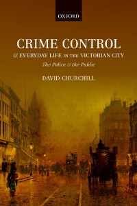 Cover Crime Control and Everyday Life in the Victorian City