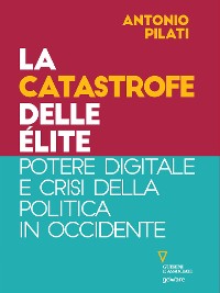 Cover La catastrofe delle élite. Potere digitale e crisi della politica in Occidente