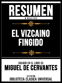 Cover Resumen & Analisis - El Vizcaino Fingido - Basado En El Libro De Miguel De Cervantes