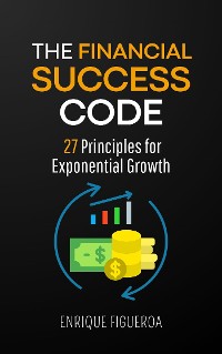 Cover The Financial Success Code: 27 Principles for Exponential Growth