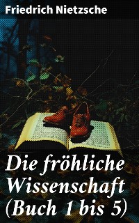 Cover Die fröhliche Wissenschaft (Buch 1 bis 5)