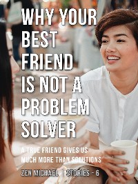 Cover Why Your Best Friend Is Not a Problem Solver