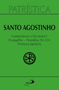 Cover Patrística - Comentários a São João II - Evangelho - Homilias 50-124 Primeira Epístola - Vol. 47/2