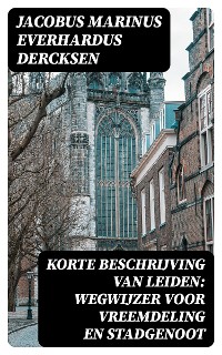 Cover Korte beschrijving van Leiden: wegwijzer voor vreemdeling en stadgenoot