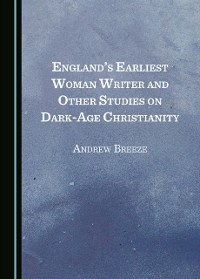 Cover England's Earliest Woman Writer and Other Studies on Dark-Age Christianity