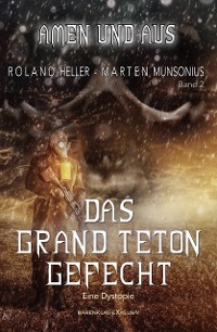 Cover Amen und Aus, Band 2: – Das Grand-Teton-Gefecht – Eine Dystopie