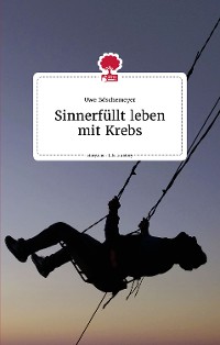 Cover Sinnerfüllt leben mit Krebs. Life is a story - story.one