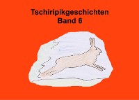 Cover Tschiripikgeschichten Band 6