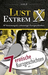 Cover 7 erotische Kurzgeschichten aus: "Lust Extrem 3: Gnadenlos ausgeliefert"