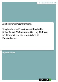 Cover Vergleich von Ferrainolas Glen Mills Schools mit Makarenkos Gor`kij Kolonie im Kontext zur Sozialen Arbeit in Deutschland