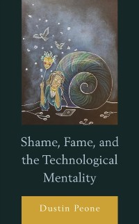 Cover Shame, Fame, and the Technological Mentality