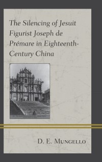 Cover Silencing of Jesuit Figurist Joseph de Premare in Eighteenth-Century China