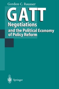 Cover GATT Negotiations and the Political Economy of Policy Reform