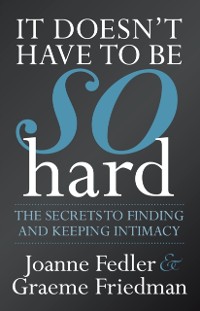 Cover It Doesn't Have To Be So Hard: Secrets to Finding & Keeping Intimacy