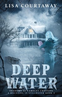 Cover Deep Water - Shadows of Camelot Crossing, A Haunting in Stillwater Book 2