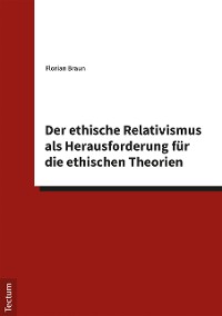 Cover Der ethische Relativismus als Herausforderung für die ethischen Theorien