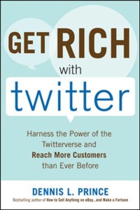 Cover Get Rich with Twitter: Harness the Power of the Twitterverse and Reach More Customers than Ever Before