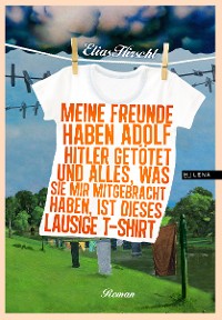 Cover Meine Freunde haben Adolf Hitler getötet und alles, was sie mir mitgebracht haben, ist dieses lausige T-Shirt