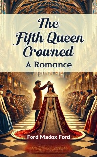 Cover Fifth Queen Crowned A Romance