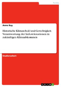 Cover Historische Klimaschuld und Gerechtigkeit. Verantwortung der Industrienationen in zukünftigen Klimaabkommen