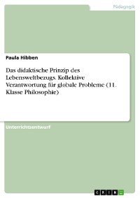 Cover Das didaktische Prinzip des Lebensweltbezugs. Kollektive Verantwortung für globale Probleme (11. Klasse Philosophie)