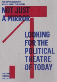Cover Not just a mirror. Looking for the political theatre today