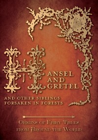 Cover Hansel and Gretel - And Other Siblings Forsaken in Forests (Origins of Fairy Tales from Around the World)