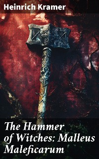 Cover The Hammer of Witches: Malleus Maleficarum